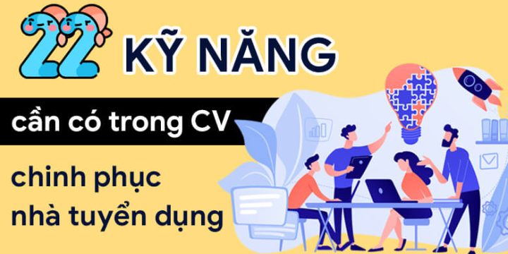 CÁC KỸ NĂNG CẦN CÓ TRONG CV GIÚP BẠN CHINH PHỤC NHÀ TUYỂN DỤNG